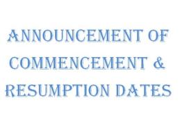 ANNOUNCEMENT OF COMMENCEMENT & RESUMPTION DATES